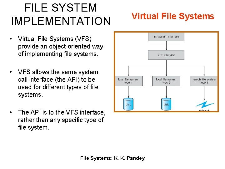 FILE SYSTEM IMPLEMENTATION Virtual File Systems • Virtual File Systems (VFS) provide an object-oriented