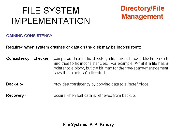 FILE SYSTEM IMPLEMENTATION Directory/File Management GAINING CONSISTENCY Required when system crashes or data on