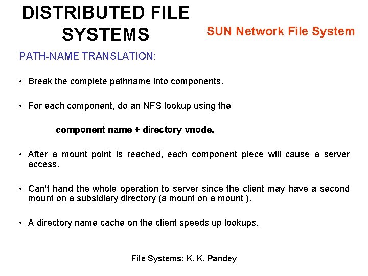 DISTRIBUTED FILE SYSTEMS SUN Network File System PATH-NAME TRANSLATION: • Break the complete pathname