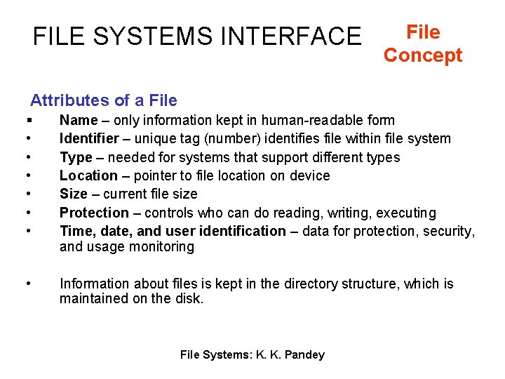 FILE SYSTEMS INTERFACE File Concept Attributes of a File § • • • Name