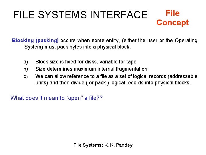 FILE SYSTEMS INTERFACE File Concept Blocking (packing) occurs when some entity, (either the user
