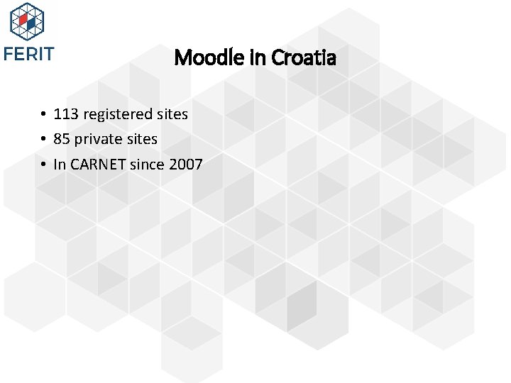 Moodle in Croatia • 113 registered sites • 85 private sites • In CARNET