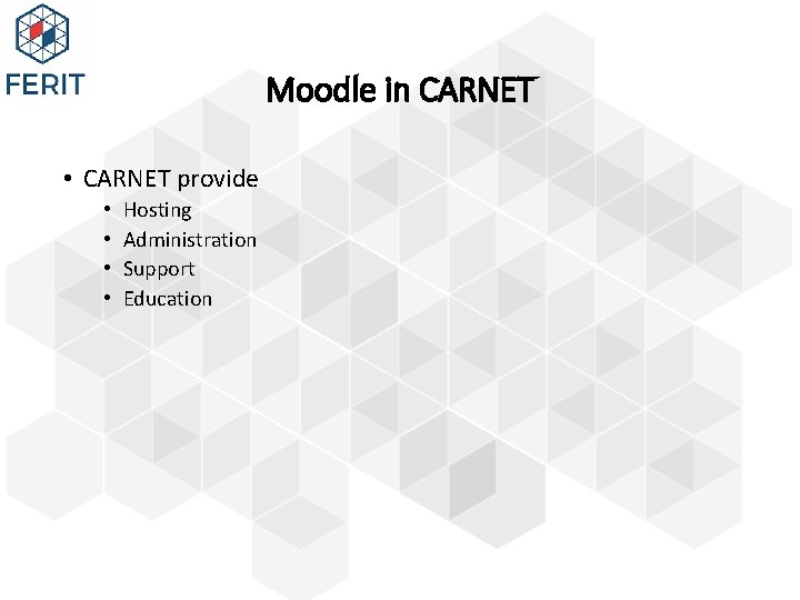 Moodle in CARNET • CARNET provide • • Hosting Administration Support Education 