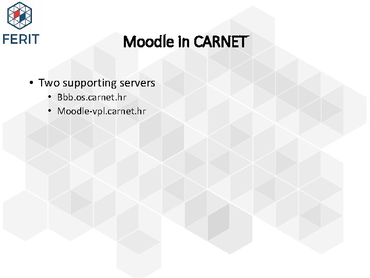 Moodle in CARNET • Two supporting servers • Bbb. os. carnet. hr • Moodle-vpl.