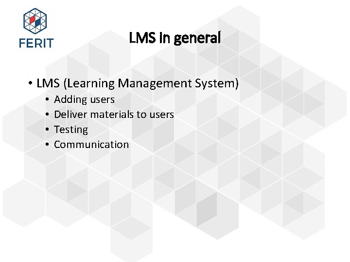 LMS in general • LMS (Learning Management System) • • Adding users Deliver materials