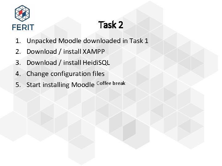 Task 2 1. 2. 3. 4. 5. Unpacked Moodle downloaded in Task 1 Download