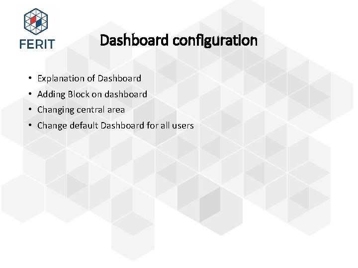 Dashboard configuration • Explanation of Dashboard • Adding Block on dashboard • Changing central