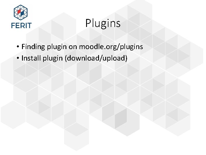 Plugins • Finding plugin on moodle. org/plugins • Install plugin (download/upload) 