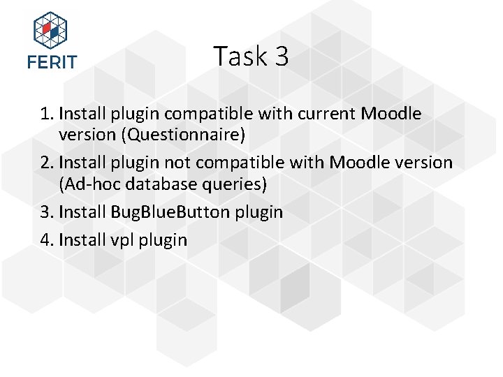 Task 3 1. Install plugin compatible with current Moodle version (Questionnaire) 2. Install plugin