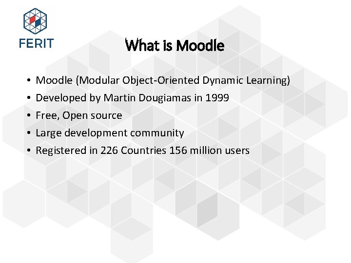 What is Moodle • • • Moodle (Modular Object-Oriented Dynamic Learning) Developed by Martin