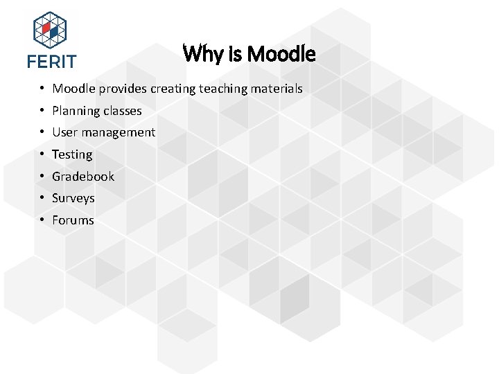 Why is Moodle • Moodle provides creating teaching materials • Planning classes • User