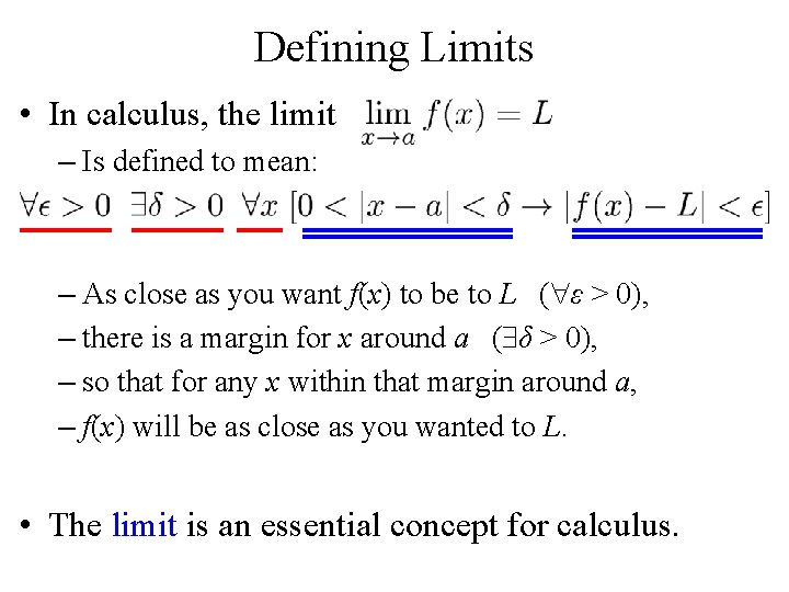 Defining Limits • In calculus, the limit – Is defined to mean: – As