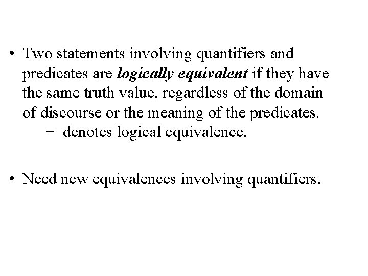  • Two statements involving quantifiers and predicates are logically equivalent if they have
