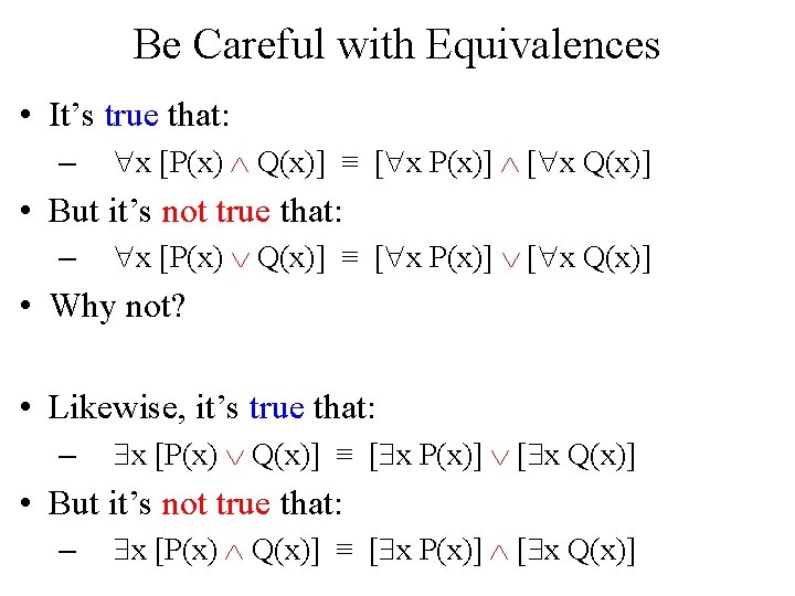 Be Careful with Equivalences • It’s true that: – x [P(x) Q(x)] ≡ [