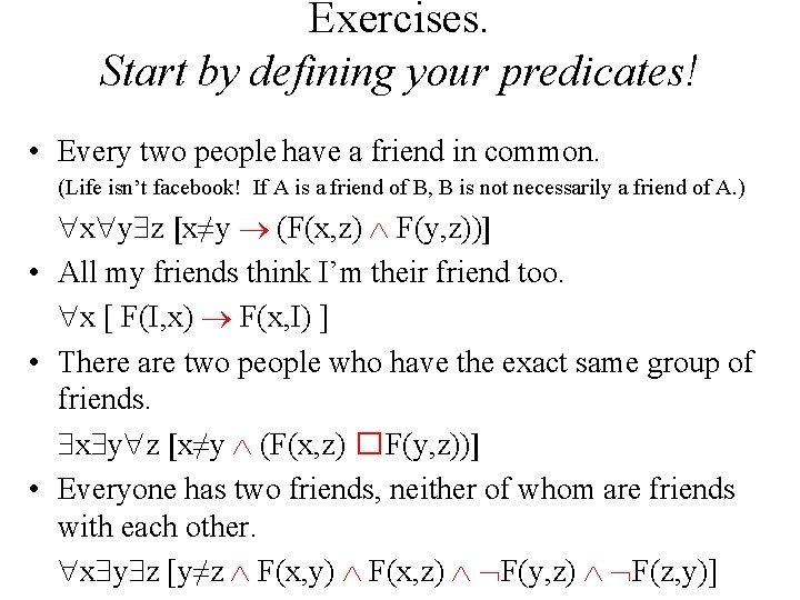 Exercises. Start by defining your predicates! • Every two people have a friend in