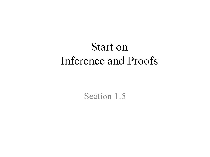 Start on Inference and Proofs Section 1. 5 