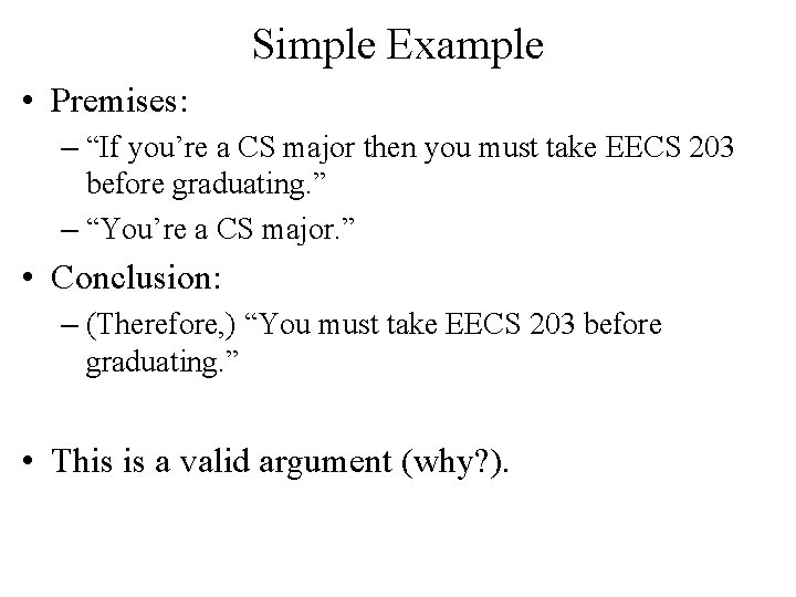 Simple Example • Premises: – “If you’re a CS major then you must take