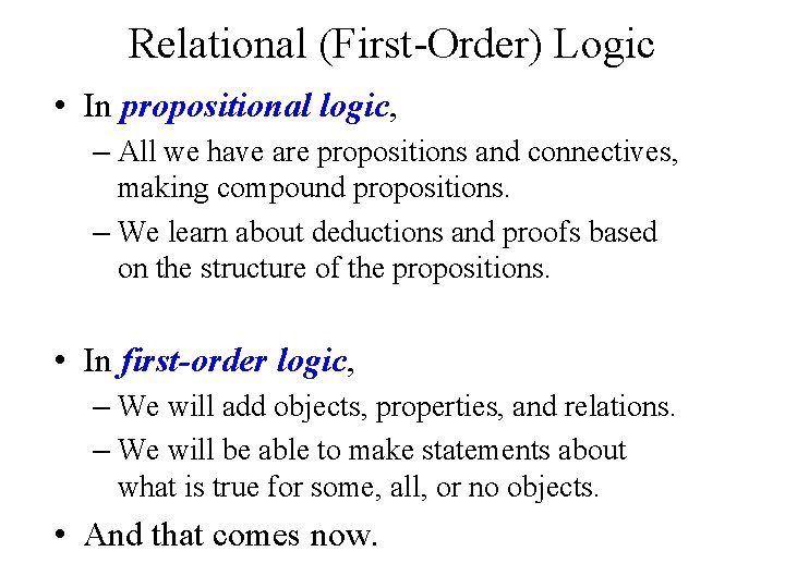 Relational (First-Order) Logic • In propositional logic, – All we have are propositions and
