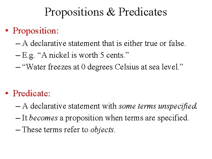 Propositions & Predicates • Proposition: – A declarative statement that is either true or