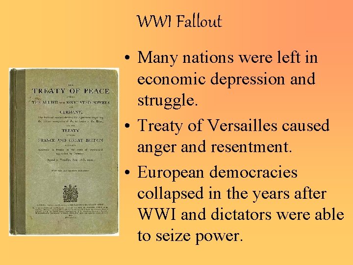 WWI Fallout • Many nations were left in economic depression and struggle. • Treaty