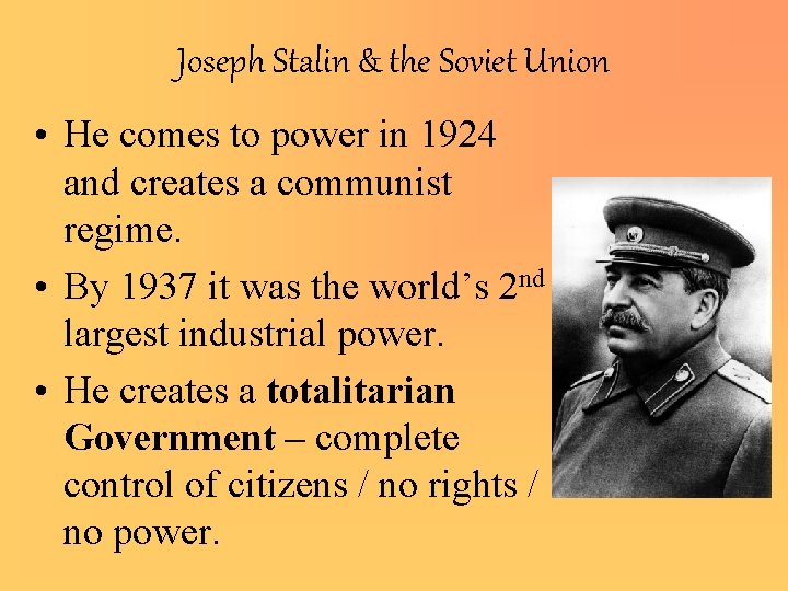 Joseph Stalin & the Soviet Union • He comes to power in 1924 and