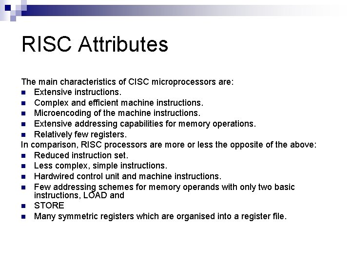 RISC Attributes The main characteristics of CISC microprocessors are: n Extensive instructions. n Complex