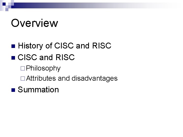 Overview History of CISC and RISC n ¨ Philosophy ¨ Attributes n and disadvantages