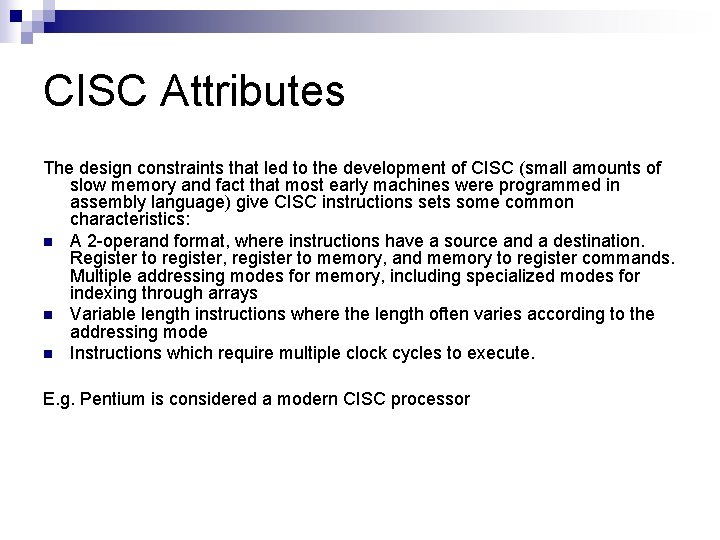 CISC Attributes The design constraints that led to the development of CISC (small amounts