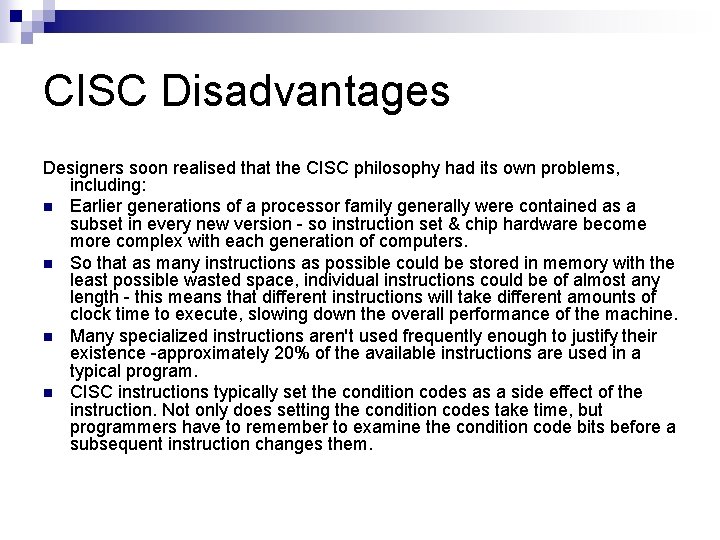 CISC Disadvantages Designers soon realised that the CISC philosophy had its own problems, including: