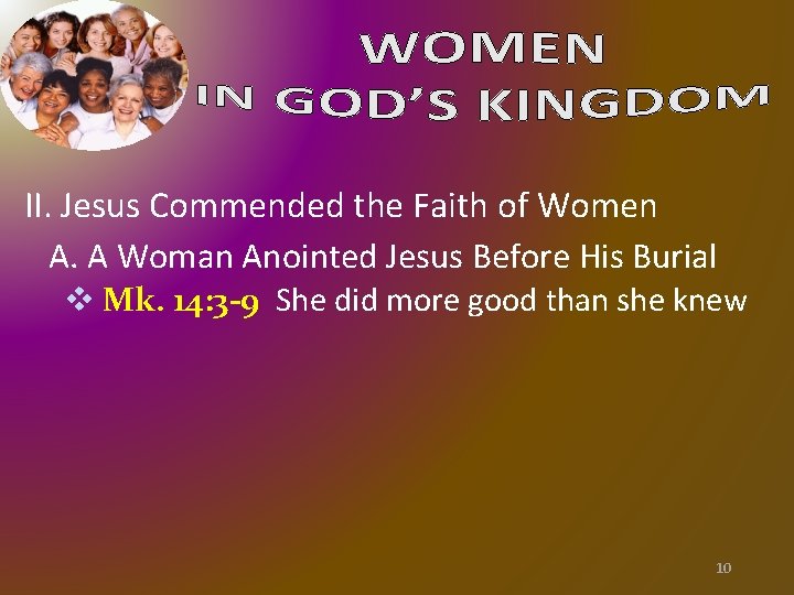 II. Jesus Commended the Faith of Women A. A Woman Anointed Jesus Before His II. Jesus Commended the Faith of Women A. A Woman Anointed Jesus Before His