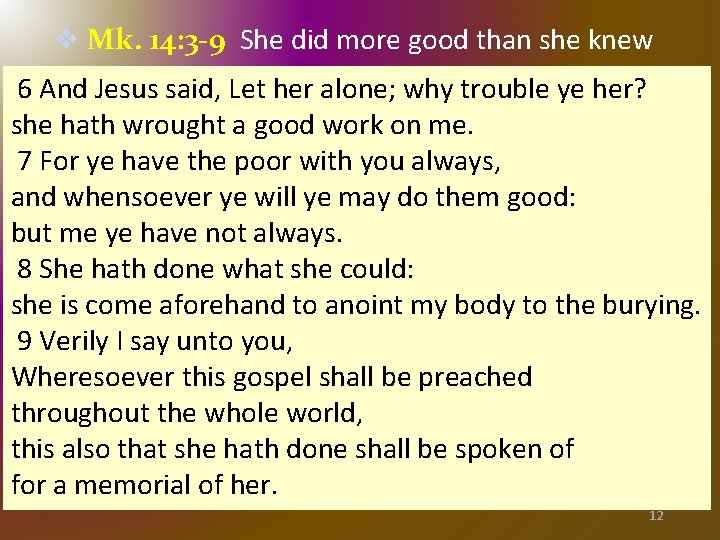 v Mk. 14: 3 -9 She did more good than she knew 6 And v Mk. 14: 3 -9 She did more good than she knew 6 And