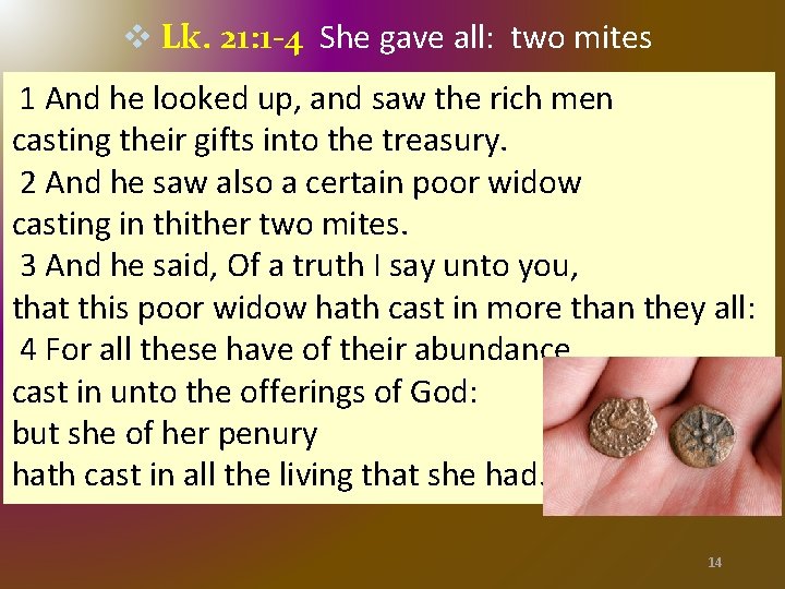 v Lk. 21: 1 -4 She gave all: two mites 1 And he looked v Lk. 21: 1 -4 She gave all: two mites 1 And he looked