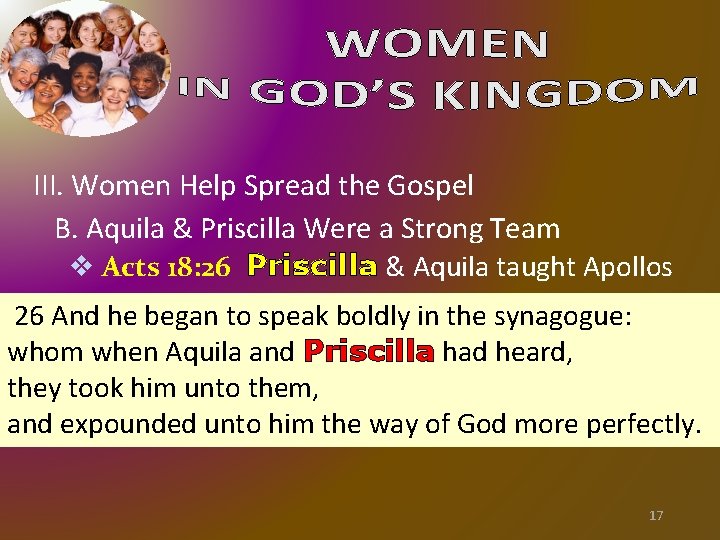 III. Women Help Spread the Gospel B. Aquila & Priscilla Were a Strong Team III. Women Help Spread the Gospel B. Aquila & Priscilla Were a Strong Team