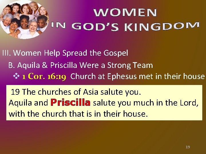 III. Women Help Spread the Gospel B. Aquila & Priscilla Were a Strong Team III. Women Help Spread the Gospel B. Aquila & Priscilla Were a Strong Team