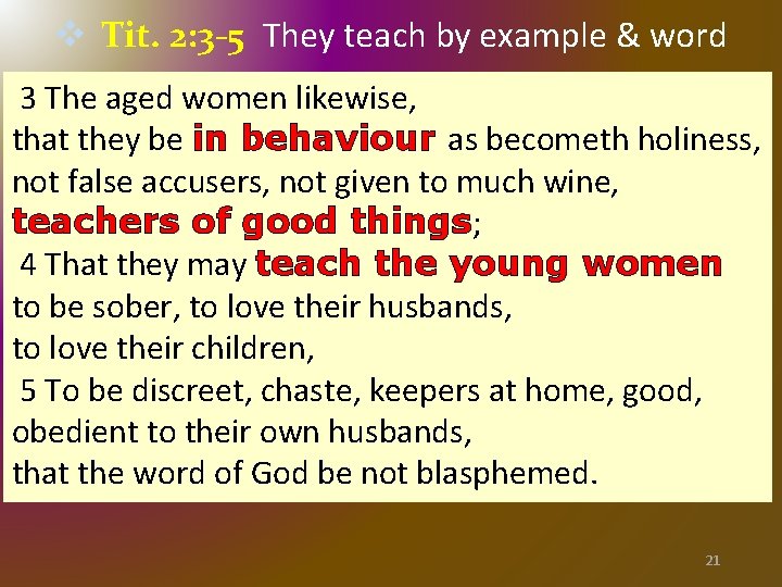 v Tit. 2: 3 -5 They teach by example & word 3 The aged v Tit. 2: 3 -5 They teach by example & word 3 The aged