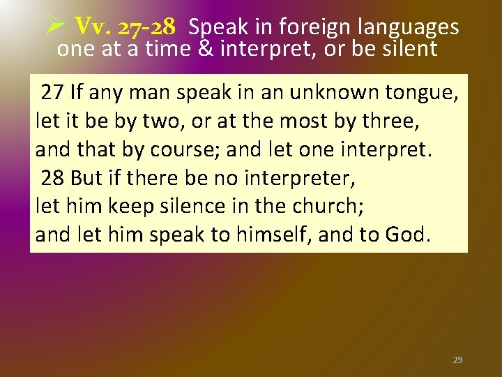 Ø Vv. 27 -28 Speak in foreign languages one at a time & interpret, Ø Vv. 27 -28 Speak in foreign languages one at a time & interpret,