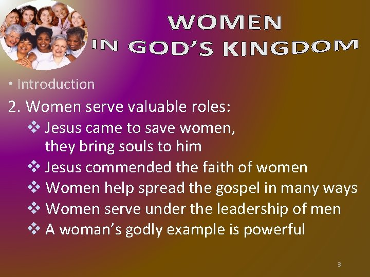 • Introduction 2. Women serve valuable roles: v Jesus came to save women, • Introduction 2. Women serve valuable roles: v Jesus came to save women,