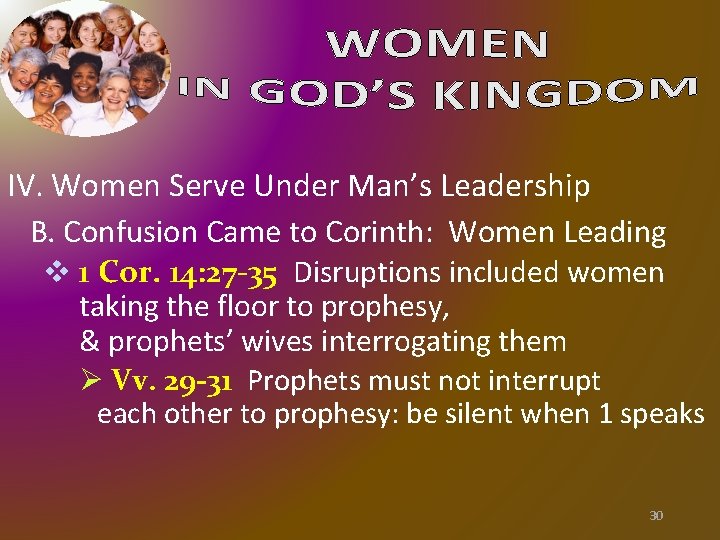 IV. Women Serve Under Man’s Leadership B. Confusion Came to Corinth: Women Leading v IV. Women Serve Under Man’s Leadership B. Confusion Came to Corinth: Women Leading v