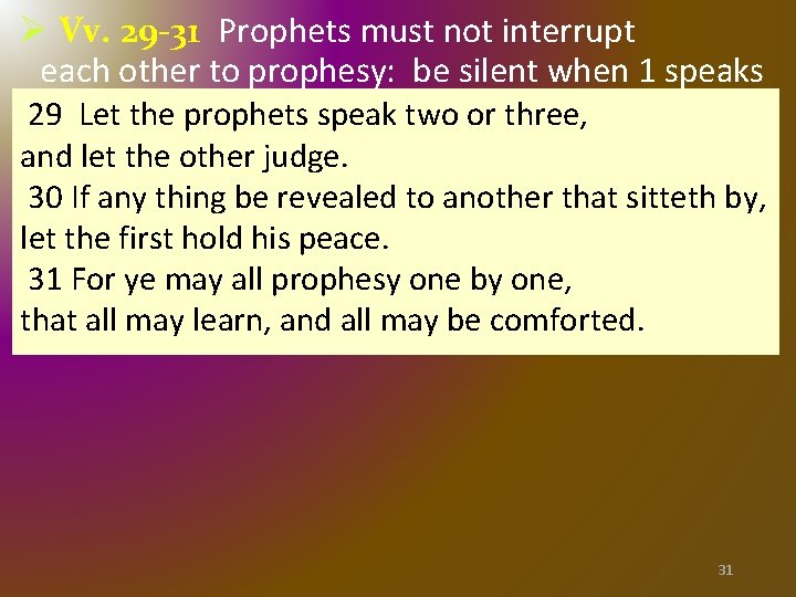 Ø Vv. 29 -31 Prophets must not interrupt each other to prophesy: be silent Ø Vv. 29 -31 Prophets must not interrupt each other to prophesy: be silent