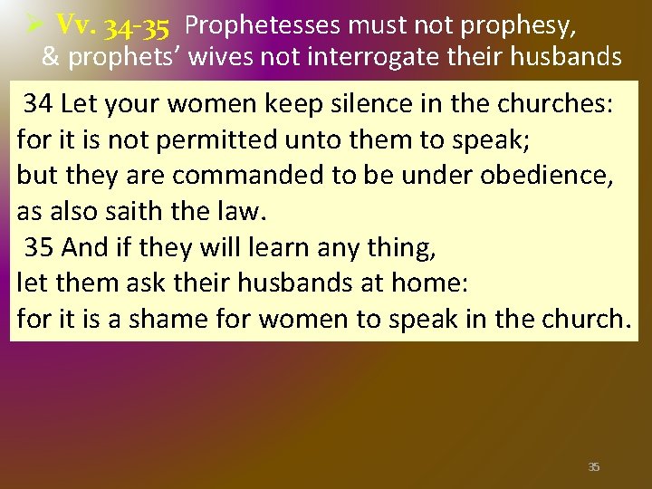 Ø Vv. 34 -35 Prophetesses must not prophesy, & prophets’ wives not interrogate their Ø Vv. 34 -35 Prophetesses must not prophesy, & prophets’ wives not interrogate their