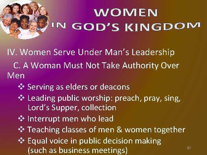IV. Women Serve Under Man’s Leadership C. A Woman Must Not Take Authority Over IV. Women Serve Under Man’s Leadership C. A Woman Must Not Take Authority Over