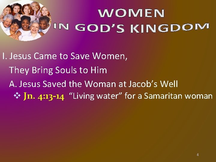 I. Jesus Came to Save Women, They Bring Souls to Him A. Jesus Saved I. Jesus Came to Save Women, They Bring Souls to Him A. Jesus Saved