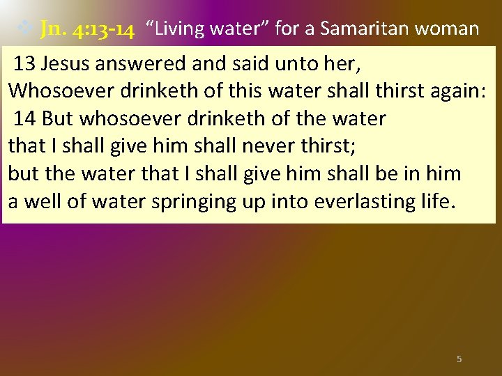 v Jn. 4: 13 -14 “Living water” for a Samaritan woman 13 Jesus answered v Jn. 4: 13 -14 “Living water” for a Samaritan woman 13 Jesus answered