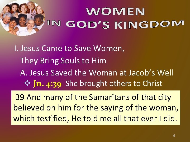 I. Jesus Came to Save Women, They Bring Souls to Him A. Jesus Saved I. Jesus Came to Save Women, They Bring Souls to Him A. Jesus Saved