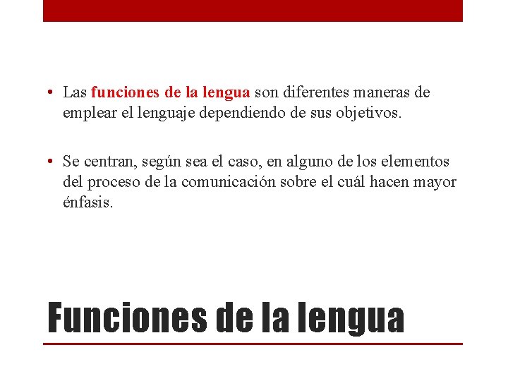 • Las funciones de la lengua son diferentes maneras de emplear el lenguaje • Las funciones de la lengua son diferentes maneras de emplear el lenguaje