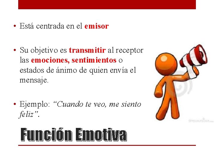 • Está centrada en el emisor • Su objetivo es transmitir al receptor • Está centrada en el emisor • Su objetivo es transmitir al receptor