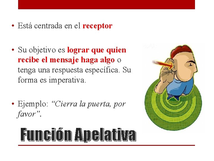 • Está centrada en el receptor • Su objetivo es lograr que quien • Está centrada en el receptor • Su objetivo es lograr que quien
