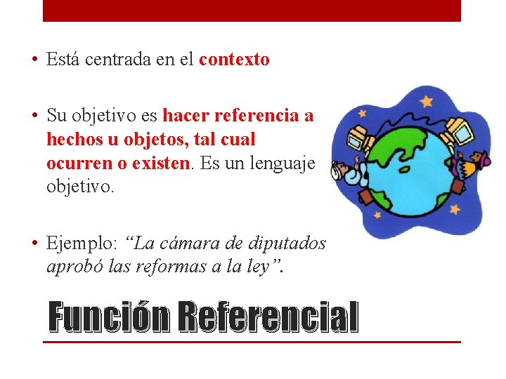 • Está centrada en el contexto • Su objetivo es hacer referencia a • Está centrada en el contexto • Su objetivo es hacer referencia a