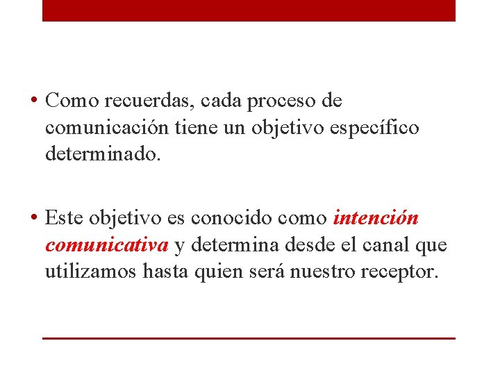 • Como recuerdas, cada proceso de comunicación tiene un objetivo específico determinado. • • Como recuerdas, cada proceso de comunicación tiene un objetivo específico determinado. •