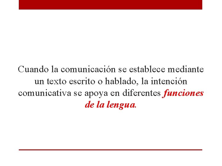 Cuando la comunicación se establece mediante un texto escrito o hablado, la intención comunicativa Cuando la comunicación se establece mediante un texto escrito o hablado, la intención comunicativa